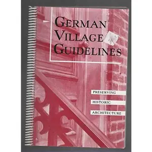 USED-German Village Guidelines: Preserving Historic Architecture by Jeffrey T. (Paperback)