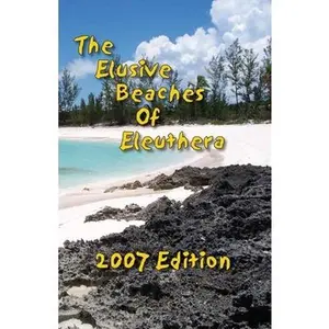 USED-The Elusive Beaches Of Eleuthera 2007 Edition: Your Guide to the Hidden Beaches of this Bahamas Out-Island including Harbour Island by Wells, Vicky (Paperback)