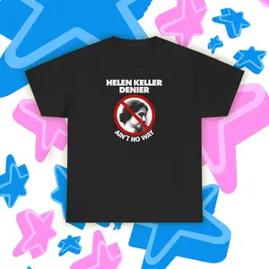 Helen Keller Denier (Ain't No Way) Funny Meme T-Shirt