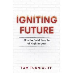 USED-Igniting Future: How to Build People of High Impact by Tunnicliff, Tom (Paperback)