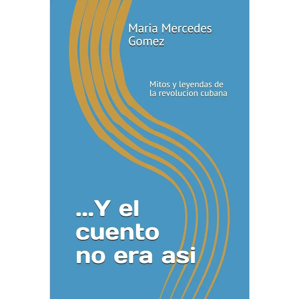 USED-...Y el cuento no era asi: Mitos y leyendas de la revolucion cubana by Gomez, Maria Mercedes (Paperback)