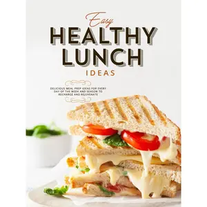 Easy Healthy Lunch Ideas: Delicious Meal Prep Ideas for Every Day of the Week and Season to Recharge and Rejuvenate Paperback – March 13, 2025