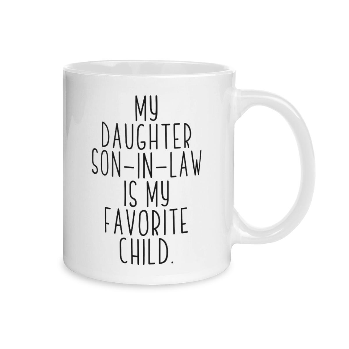 11oz Coffee Mug - Humorous Family Themed Kitchen Drinkware with "Don’t Tell My Daughter… But the Son-In-Law Is My Favorite" Quote