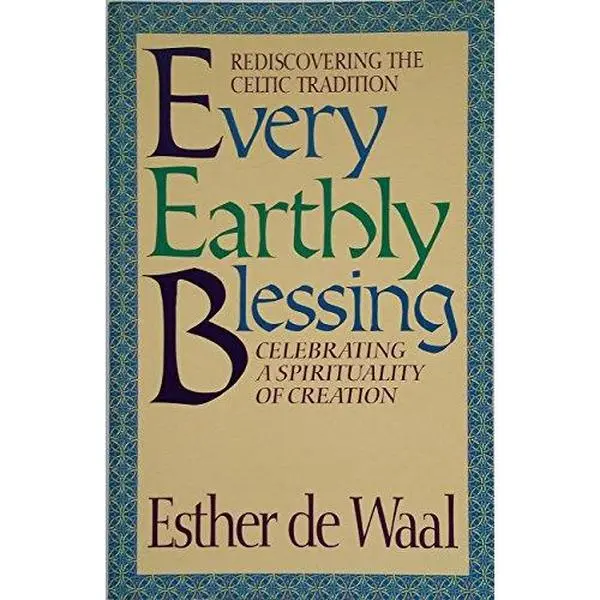 USED-Every Earthly Blessing: Rediscovering the Celtic Tradition by Esther De Waal (Paperback)