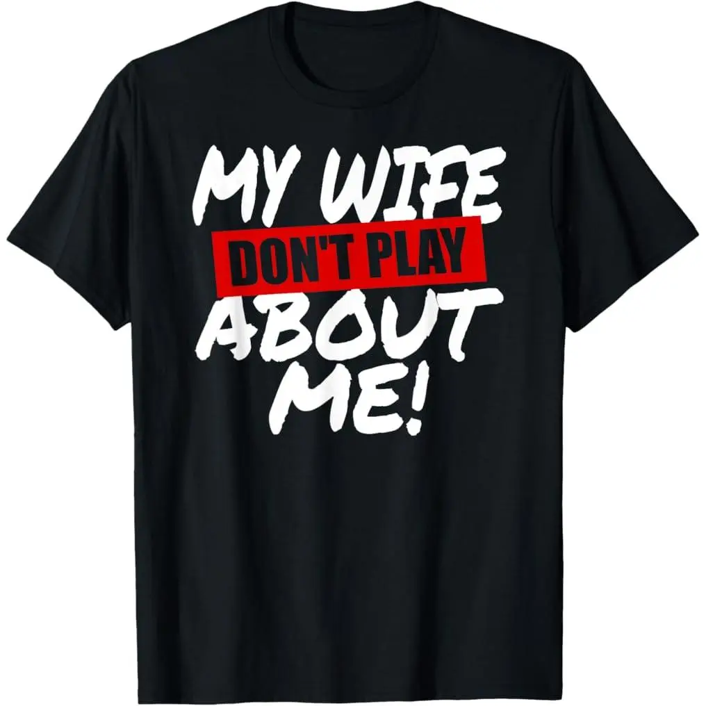 Men's 100% Premium Cotton Short-Sleeve T-Shirt - Breathable, Casual, Fashion Tops for Husbands with "My Wife Doesn't Play About Me" Funny Print, Gym, Shortsleeve