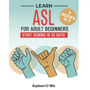 Learn American Sign Language for Adult Beginners: 3 ASL Books in 1: Start Signing in 30 Days! --  Explore ToWin - Paperback