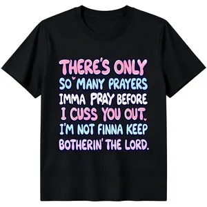 "There's Only So Many Prayers Before I Cuss You Out" Funny Sarcastic T-Shirt for Men & Women - Soft Breathable Cotton Crew Neck Short Sleeve, Perfect Christian Gift for Daily Activities, Summer Spring Casual, Streetwear, Machine Wa