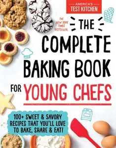 USED-The Complete Baking Book for Young Chefs: 100+ Sweet and Savory Recipes That You'll Love to Bake, Share and Eat! by America's Test Kitchen Kids (Hardcover)