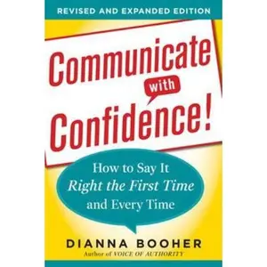 USED-Communicate with Confidence, Revised and Expanded Edition: How to Say It Right the First Time and Every Time by Booher, Dianna (Paperback)