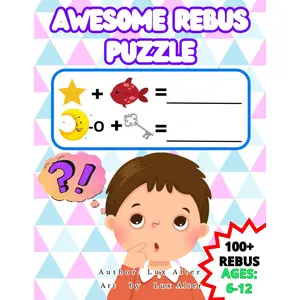 Awesome Rebus Puzzles For Kids Ages 6-12: Word Picture Puzzles, Easy to Medium Difficulty an Activity Book to stimulate Problem Solving for kids Paperback – October 11, 2023