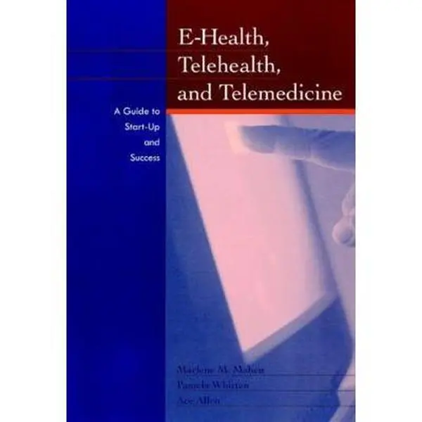USED-E-Health, Telehealth, and Telemedicine: A Guide to Startup and Success by Maheu, Marlene (Hardcover)