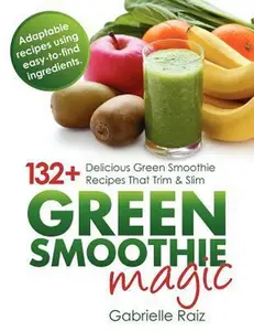 USED-Green Smoothie Magic - 132+ Delicious Green Smoothie Recipes That Trim And Slim by Raiz, Gabrielle (Paperback)
