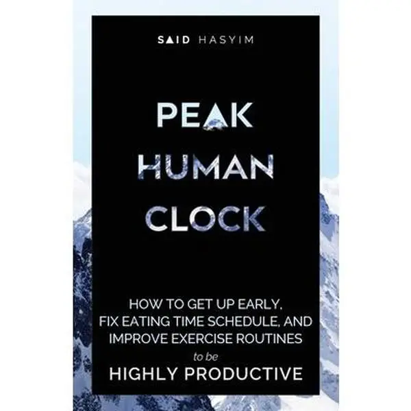 USED-Peak Human Clock: How to Get up Early, Fix Eating Time Schedule, and Improve Exercise Routines to be Highly Productive by Said Hasyim (Paperback)