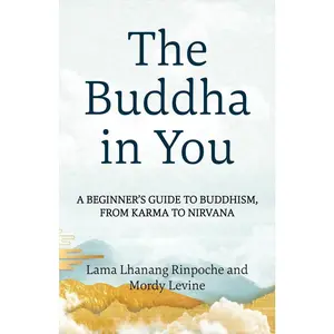 USED-The Buddha in You: A Beginner's Guide to Buddhism, from Karma to Nirvana by Rinpoche, Lama Lhanang (Paperback)