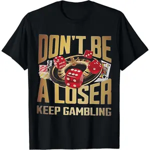 Cotton Short Sleeve funny don't be a loser keep gambling T-Shirt for Men Women