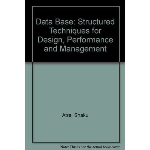 USED-Data Base: Structured Techniques for Design, Performance and Management by Shaku Atre (Hardcover)
