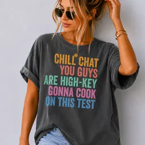 Comfort Colors Chill Chat You Guys Are High Key Gon' Cook On This Test T-Shirt, Teacher State Testing Shirt, Testing Coordinator Life Tee - Ahri Clothing