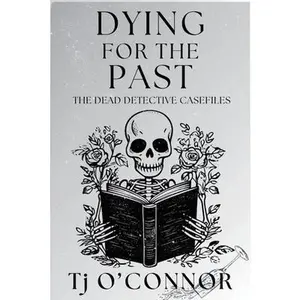 Dying for the Past: The Dead Detective Casefiles -- Tj O'Connor - Paperback