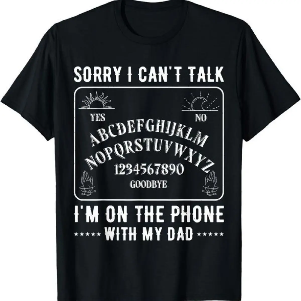 Sorry I Can't Talk I'm On The Phone With My Dad Ouija Board T-Shirt richie rich clothingFashion Unisex T-shirts M-5XL