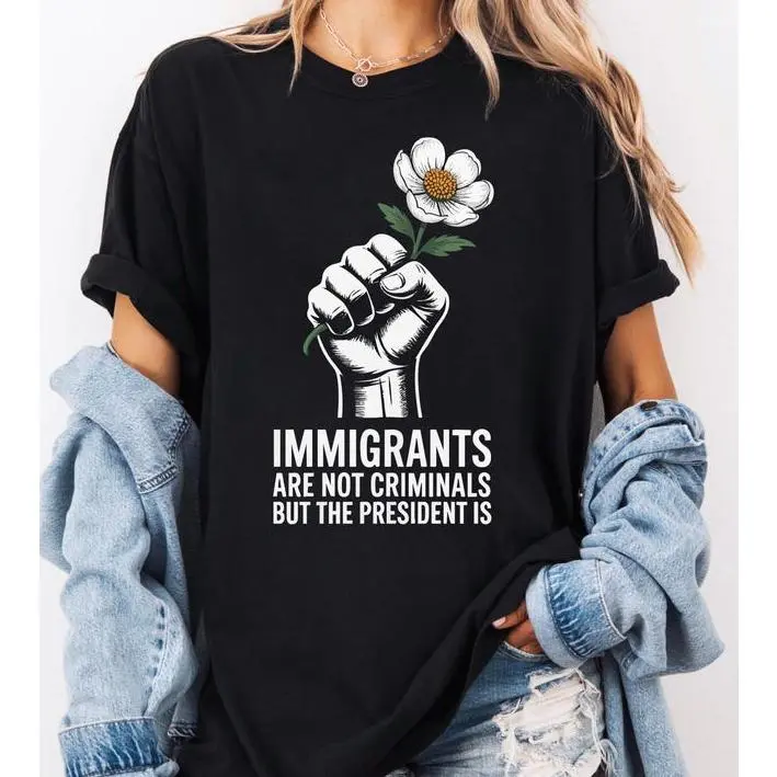 100% cotton Unisex Immigrants Are Not Criminals But The President Is Shirt, Anti Political Tee, Anti Maga TShirt, Pro Immigration Tee, Democrat Gift