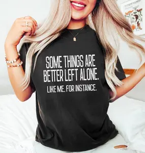 Funny Sarcastic Graphic TShirt, Some Things Are Better Left Alone Tee, Bold Women T-shirt, Adult Humor Gift, Sarcastic Mom Top