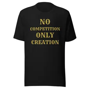 No Competition, Only Creation T-Shirt