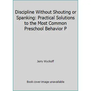 USED-Discipline Without Shouting or Spanking: Practical Solutions to the Most Common Preschool Behavior P by Jerry Wyckoff (Unknown)