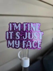 10MM ImFineItsJustMyFace Acrylic Strawtopper for Tumblers