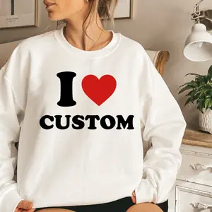I Love Custom Sweatshirt,personalized I Love Hoodie, I Heart Custom Sweater, Custom Valentines Day Gift, Custom I Love Custom