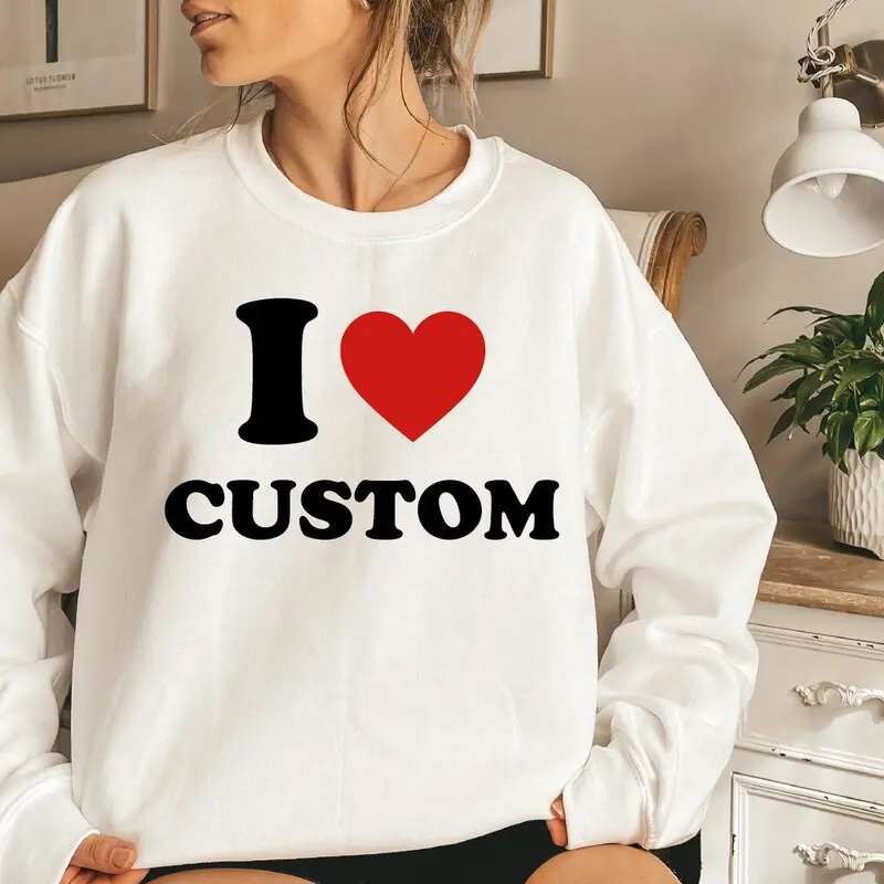 I Love Custom Sweatshirt,personalized I Love Hoodie, I Heart Custom Sweater, Custom Valentines Day Gift, Custom I Love Custom