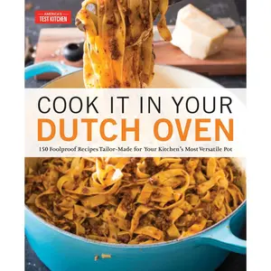 Cook It in Your Dutch Oven: 150 Foolproof Recipes Tailor-Made for Your Kitchen's Most Versatile Pot Paperback – Illustrated, December 4, 2018