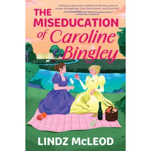 The Miseducation of Caroline Bingley: A Sapphic Regency Historical Romance of Forbidden Love (Austentatious: Volume Number 2) by Lindz McLeod [Paperback Book]
