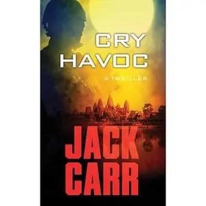 Cry Havoc: A Tom Reece Thriller -- Jack Carr, Hardcover