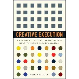 USED-Creative Execution: What Great Leaders Do to Unleash Bold Thinking and Innovation by Beaudan, Eric (Hardcover)