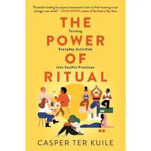 The Power of Ritual: Turning Everyday Activities into Soulful Practices by Casper ter Kuile [Paperback Book]