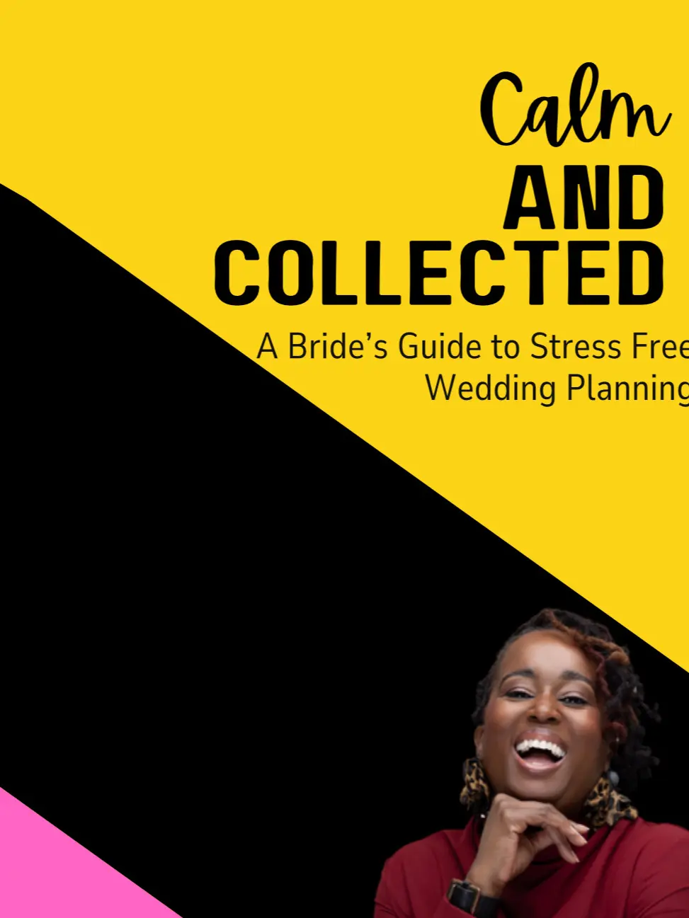Calm AND COLLECTED A Bride's Guide to Stress Free Wedding Planning with 16 Years of Expert Experience 30 Pages of Tips Advice for a Smooth Engagement and Wedding