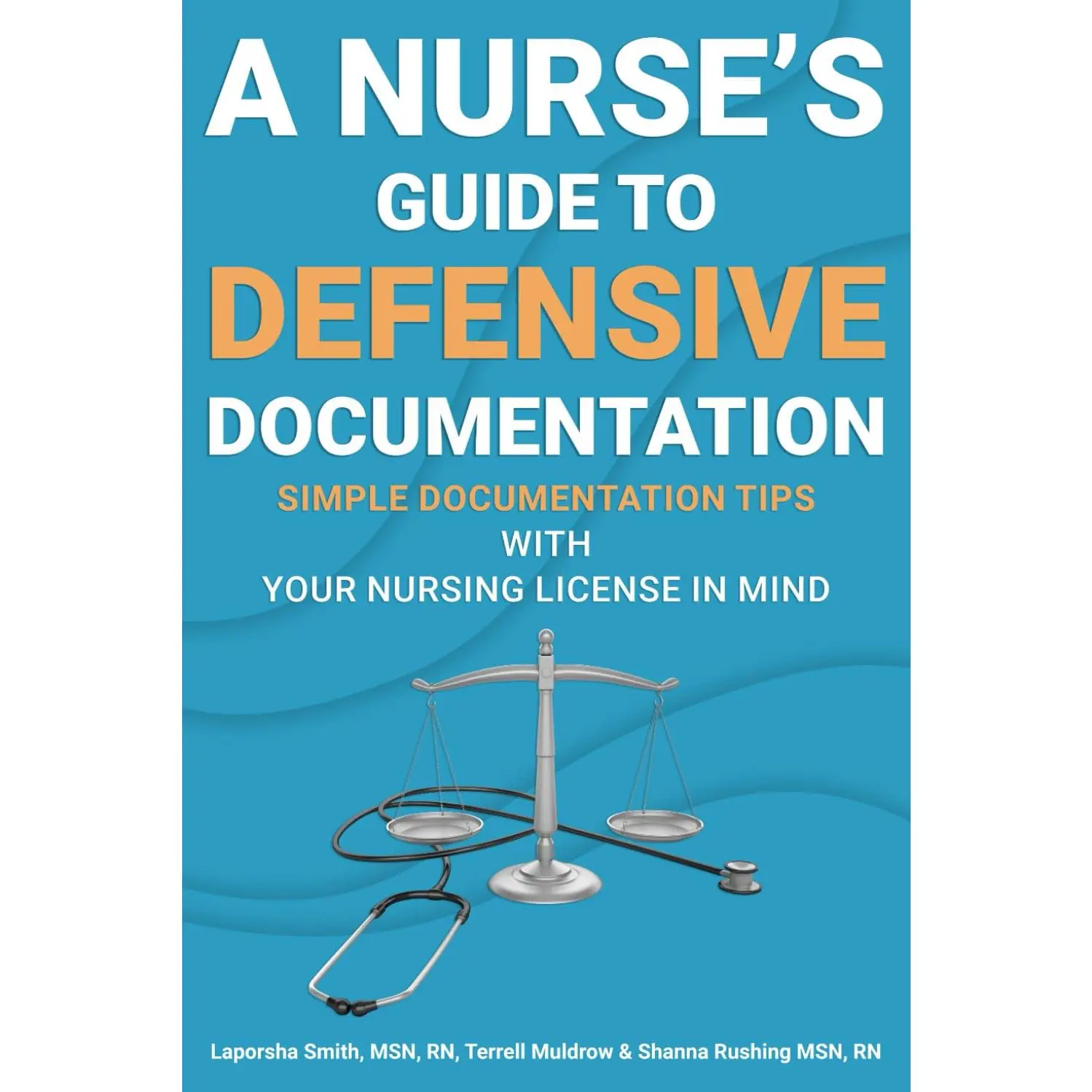 A Nurse's Guide to Defensive Documentation: Simple Documentation Tips with YourNursing License in Mind