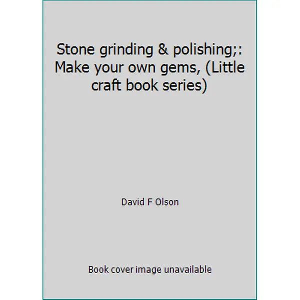 USED-Stone grinding & polishing;: Make your own gems, (Little craft book series) by David F Olson (Loose Leaf)