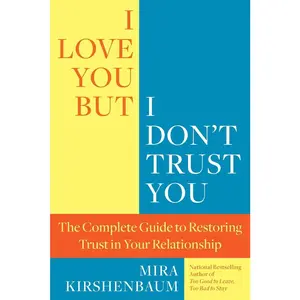 USED-I Love You, But I Don't Trust You: The Complete Guide to Restoring Trust in Your Relationship by Kirshenbaum, Mira (Paperback)