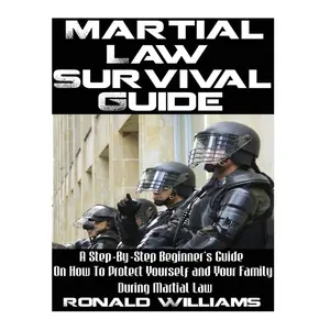 Martial Law Survival Guide: A Step-By-Step Beginner's Guide On How To Protect Yourself and Your Family During Martial Law Paperback – June 20, 2017