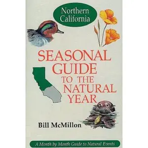 USED-Seasonal Guide to the Natural Year: A Month-To-Month Guide to Natural Events : Northern California by Bill McMillon (Paperback)