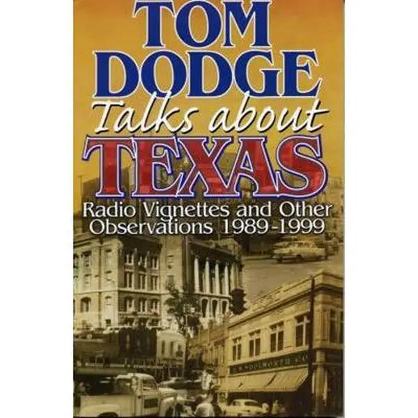 USED-Tom Dodge Talks About Texas: Radio Vignettes and Other Observations 1989-1999 by Dodge, Tom (Paperback)
