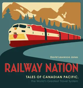 USED-Railway Nation: Tales of Canadian Pacific, the World's Greatest Travel System by Jones, David Laurence (Paperback)
