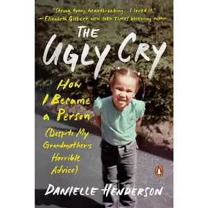 USED Book - The Ugly Cry: How I Became a Person (Despite My Grandmother's Horrible Advice) by Henderson, Danielle (Paperback) - english