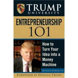 USED-Trump University Entrepreneurship 101: How to Turn Your Idea into a Money Machine by Michael E. Gordon (Hardcover)