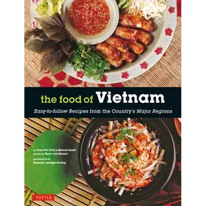 The Food of Vietnam: Easy-To-Follow Recipes from the Country's Major Regions [Vietnamese Cookbook with Over 80 Recipes] - Paperback