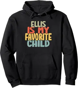 Ellis Is My Favorite Child Funny Shirt From Aaron To Parents Pullover Hoodie
