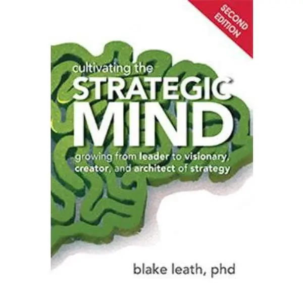 USED Book - Cultivating the Strategic Mind: Growing From Leader to Visionary, Creator, and Architect of Strategy (2nd Edition) by Blake Leath (Paperback)