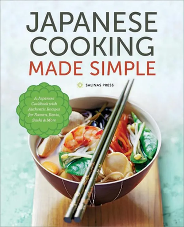 Japanese Cooking Made Simple: A Japanese Cookbook with Authentic Recipes for Ramen, Bento, Sushi & More -- Salinas Press - Paperback