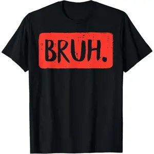 Bruh Funny Saying Meme Bro Mom Slang  Men and Women T-Shirt Made in USA 100% Cotton High-Quality Print Soft Comfortable Fashionable